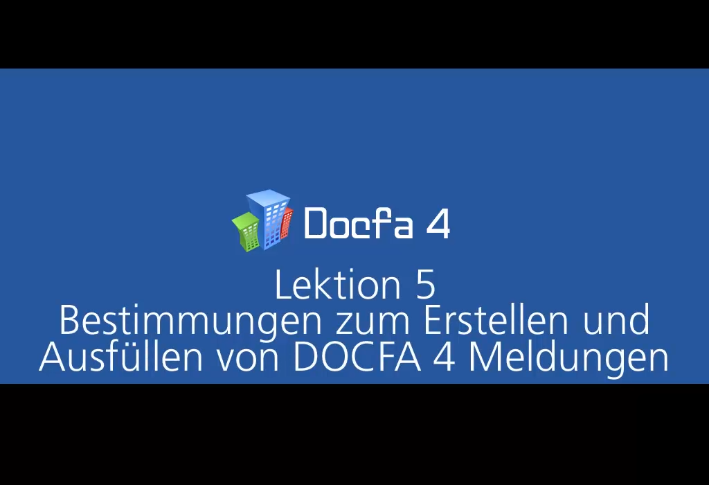 Video: «5 Erstellung und Ausfüllen von Docfa-Meldungen»